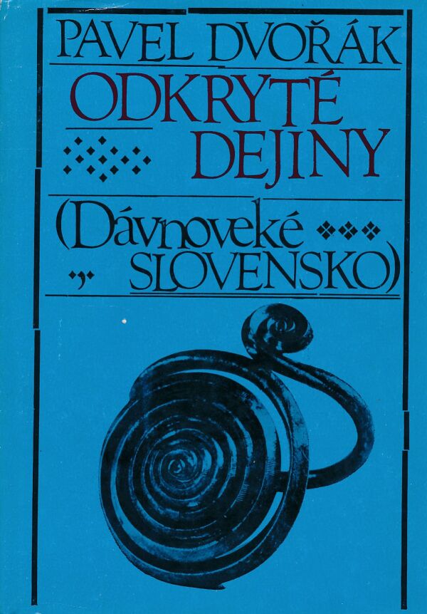 Pavel Dvořák: ODKRYTÉ DEJINY (DÁVNOVEKÉ SLOVENSKO)