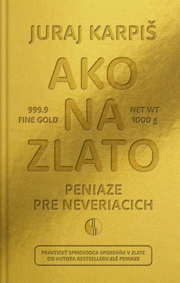 Juraj Karpiš: AKO NA ZLATO - PENIAZE PRE NEVERIACICH