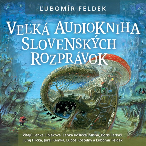 Ľubomír Feldek: VEĽKÁ AUDIOKNIHA SLOVENSKÝCH ROZPRÁVOK - AUDIOKNIHA