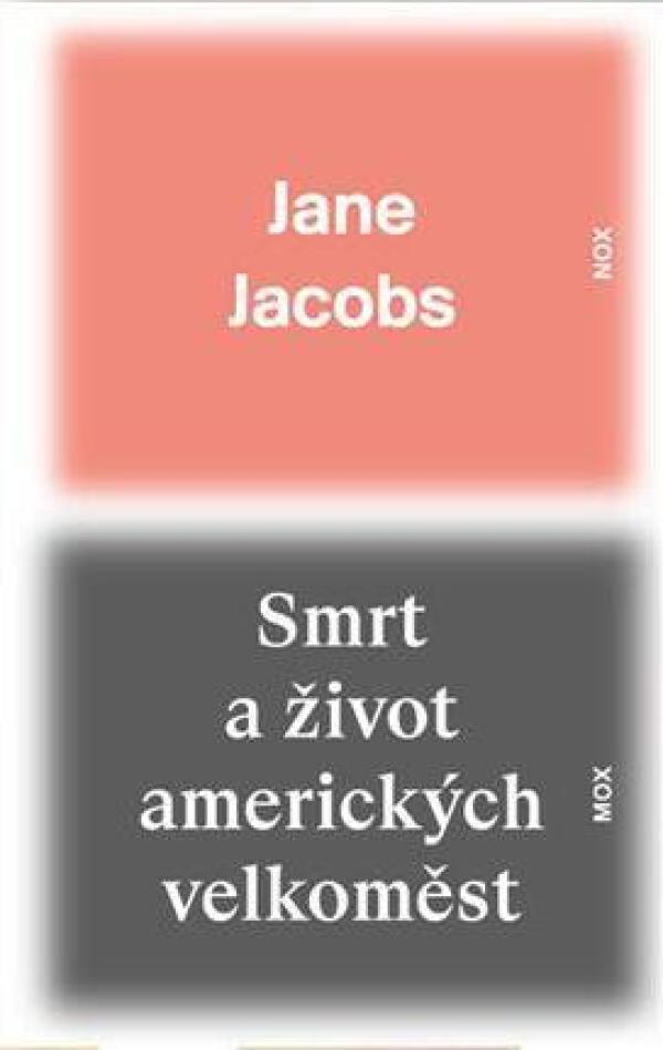 Jane Jacobs: SMRT A ŽIVOT AMERICKÝCH VELKOMĚST