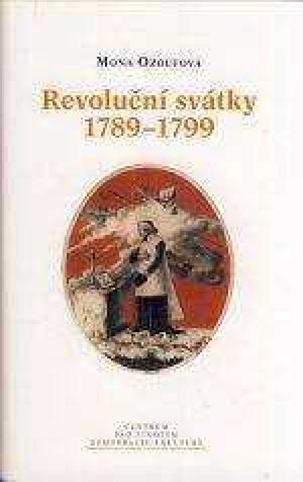 Mona Ozoufová: REVOLUČNÍ SVÁTKY 1789 - 1799