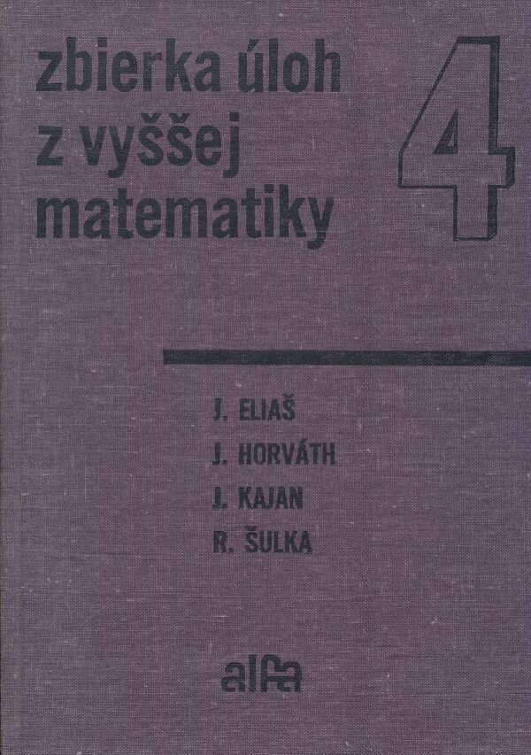 J. Eliaš, J. Horváth, J. Kajan, R. Šulka: ZBIERKA ÚLOH Z VYŠŠEJ MATEMATIKY 4