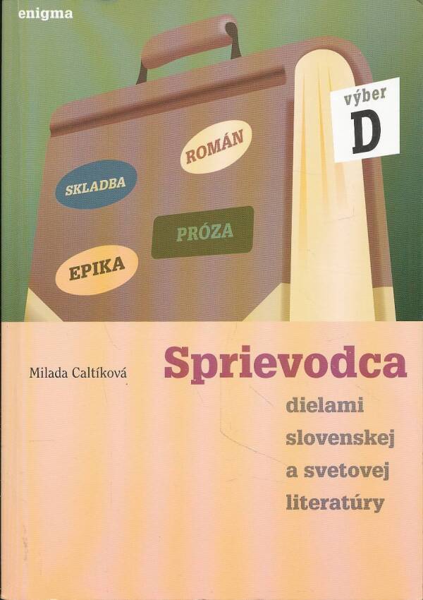 Milada Caltíková: SPRIEVODCA DIELAMI SLOVENSKEJ A SVETOVEJ LITERATÚRY - D