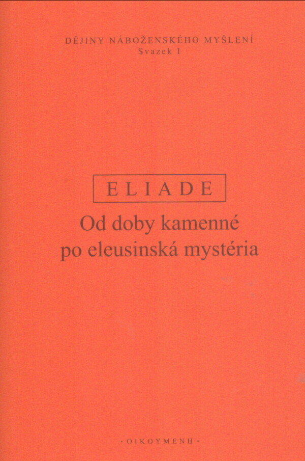 Mircea Eliade: DĚJINY NÁBOŽENSKÉHO MYŠLENÍ I.