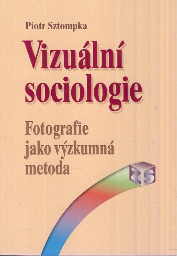 Piotr Sztompka: VIZUÁLNÍ SOCIOLOGIE - FOTOGRAFIE JAKO VÝZKUMNÁ METODA