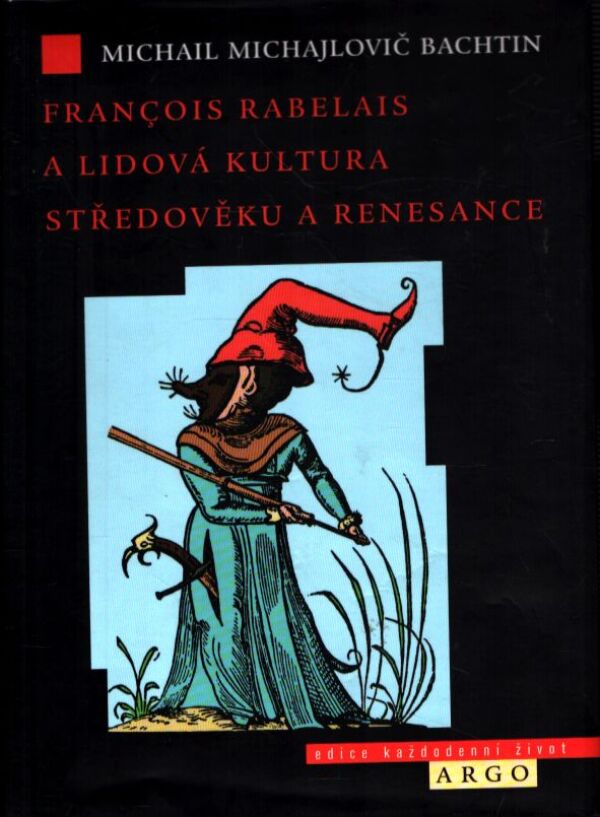 Michail Michajlovič Bachtin: FRANCOIS RABELAIS A LIDOVÁ KULTURA STŘEDOVĚKU A RENESANCE