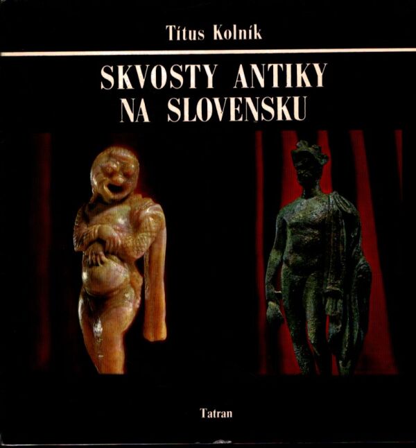 Titus Kolník: SKVOSTY ANTIKY NA SLOVENSKU