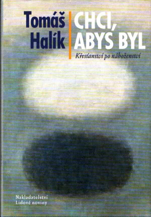 Tomáš Halík: CHCI, ABYS BYL