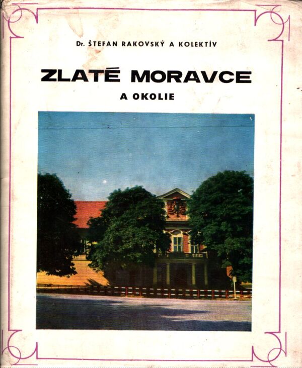 Š. Rakovský, kol: ZLATÉ MORAVCE A OKOLIE
