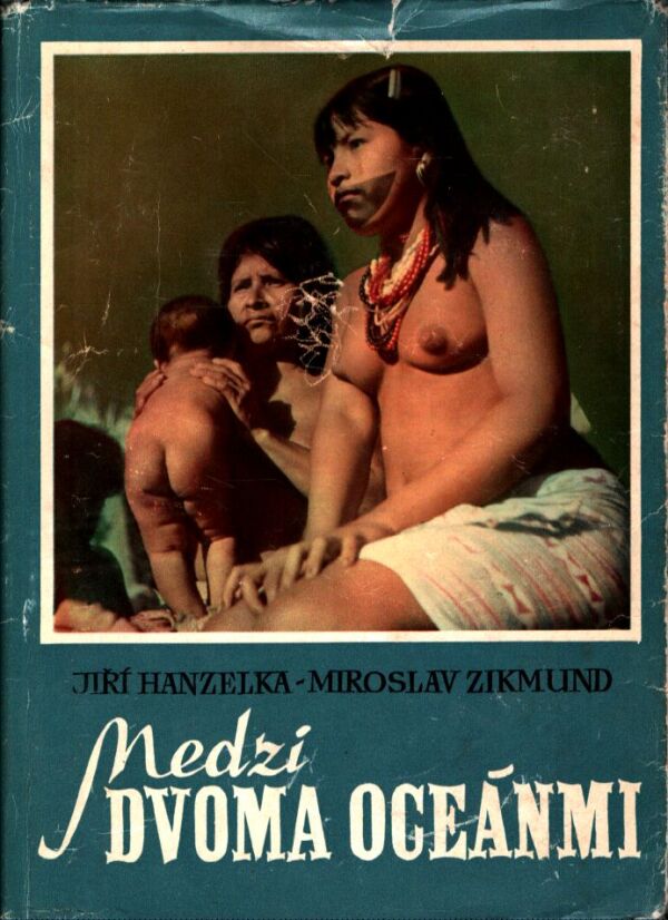 J. Hanzelka, M. Zikmund: MEDZI DVOMA OCEÁNMI