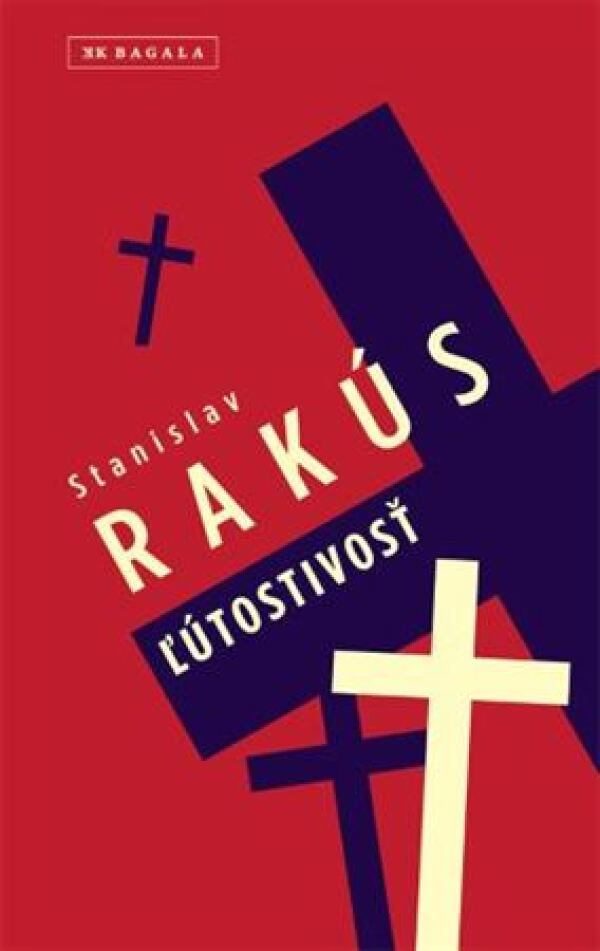 Stanislav Rakús: ĽÚTOSTIVOSŤ