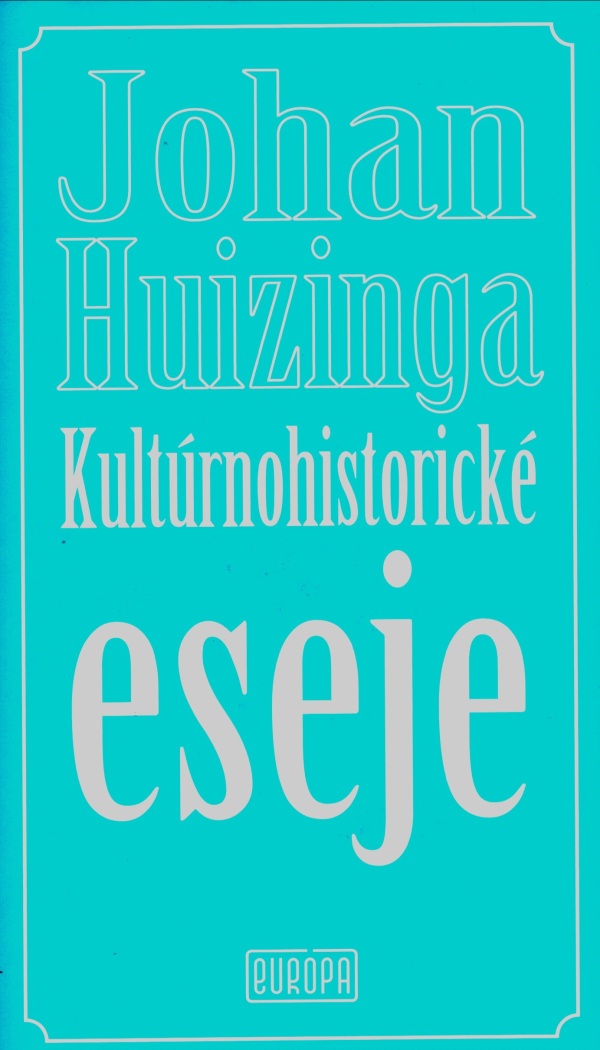 Johan Huizinga: KULTÚRNOHISTORICKÉ ESEJE