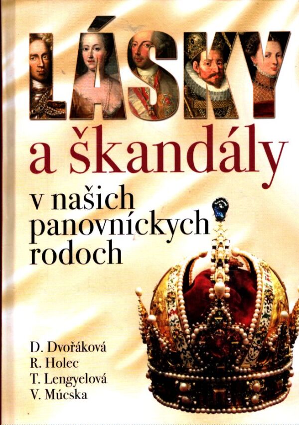D. Dvořáková, kol: LÁSKY A ŠKANDÁLY V NAŠICH PANOVNÍCKYCH RODOCH
