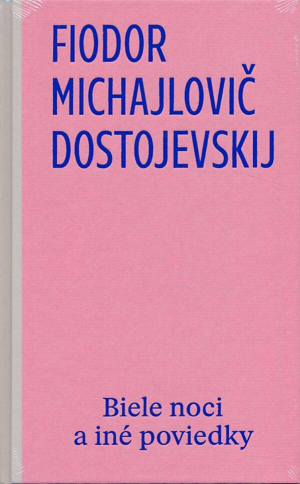 Fiodor Michajlovič Dostojevskij: BIELE NOCI A INÉ POVIEDKY