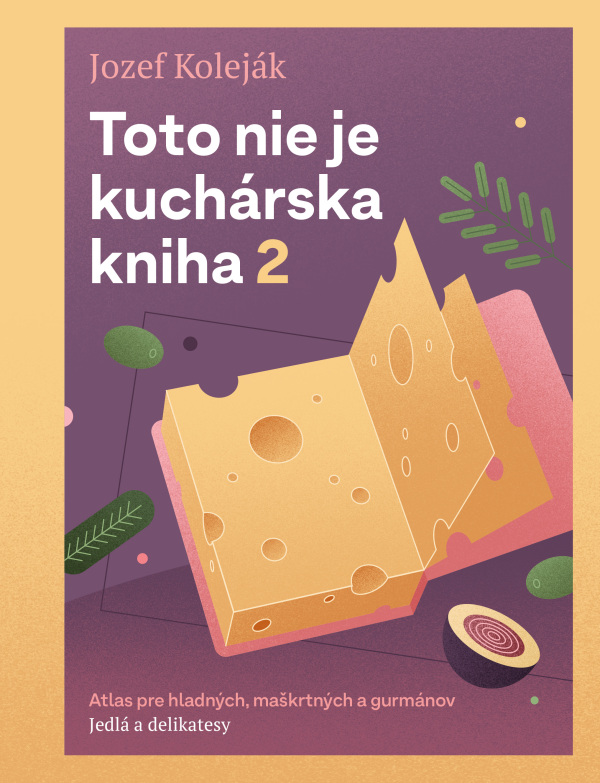 Jozef Koleják: TOTO NIE JE KUCHÁRSKA KNIHA 2