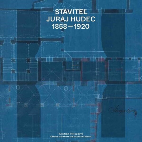 Kristína Mišechová: STAVITEĽ JURAJ HUDEC 1858-1920