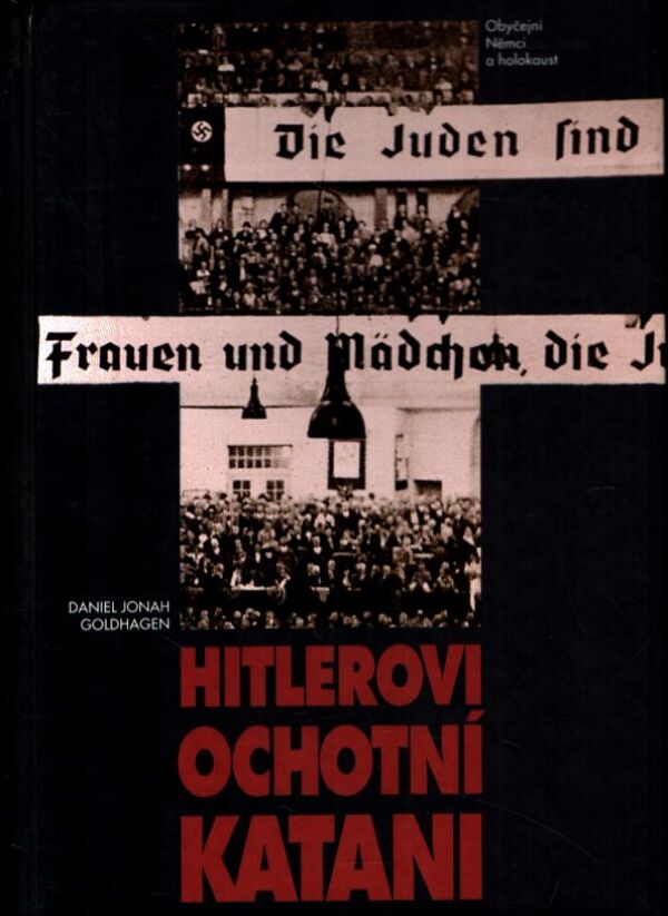Daniel Jonah Goldhagen: HITLEROVI OCHOTNÍ KATANI