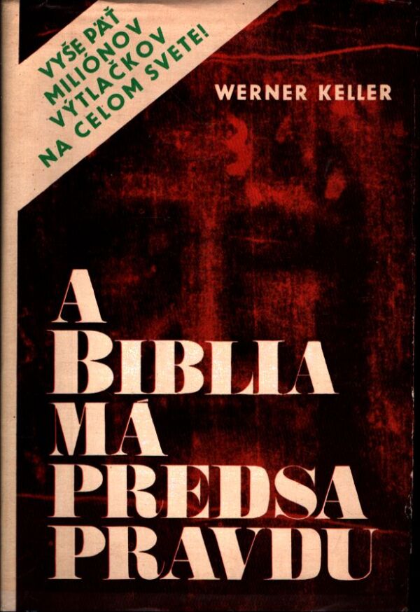 Werner Keller: A BIBLIA MÁ PREDSA PRAVDU