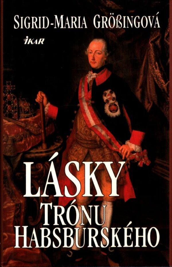 Sigrid-Maria Grössingová: LÁSKY TRÓNU HABSBURSKÉHO