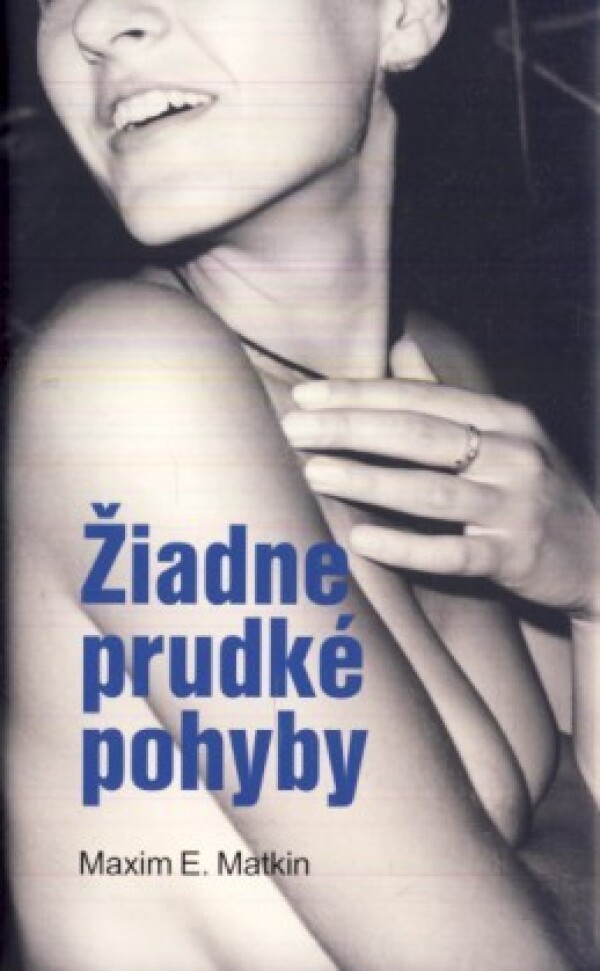 Maxim E. Matkin: ŽIADNE PRUDKÉ POHYBY