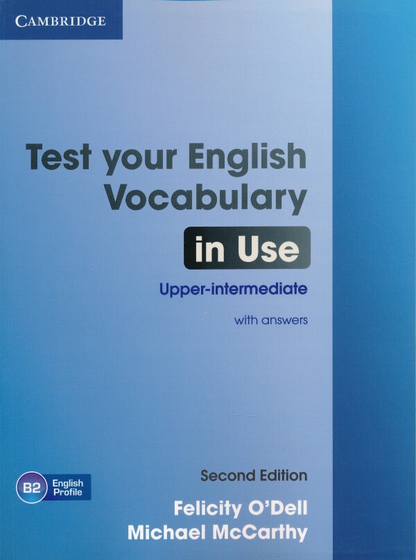 Felicity O`Dell, Michael McCarthy: TEST YOUR ENGLISH VOCABULARY IN USE - UPPER-INTERMEDIATE