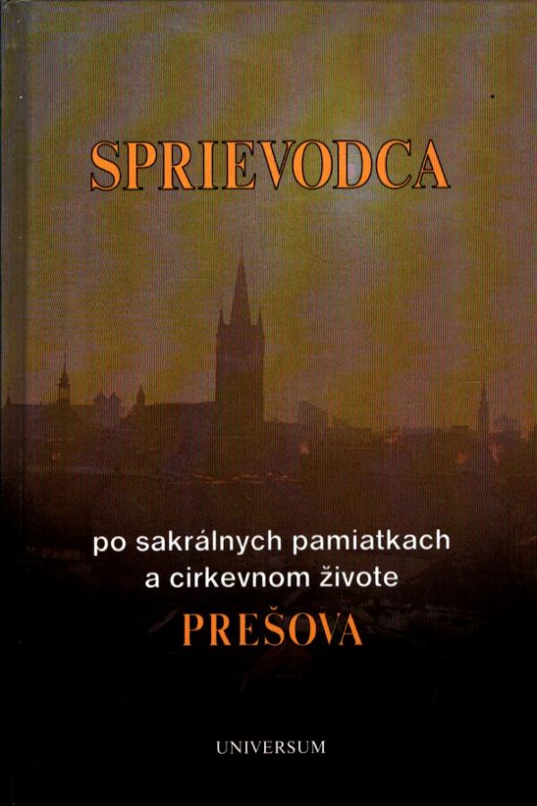 SPRIEVODCA PO SAKRÁLNYCH PAMIATKACH A CIRKEVNOM ŽIVOTE PREŠOVA