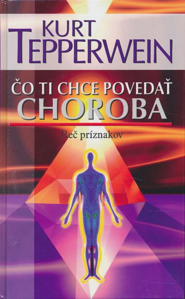 Kurt Tepperwein: Čo ti chce povedať choroba