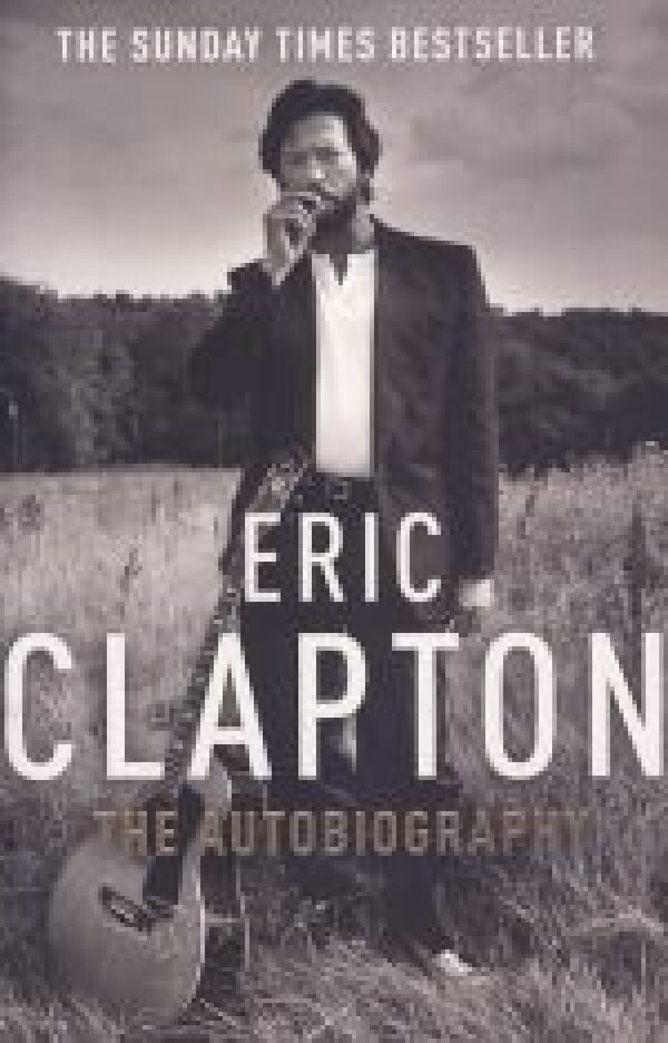 Eric Clapton: ERIC CLAPTON - THE AUTOBIOGRAPHY