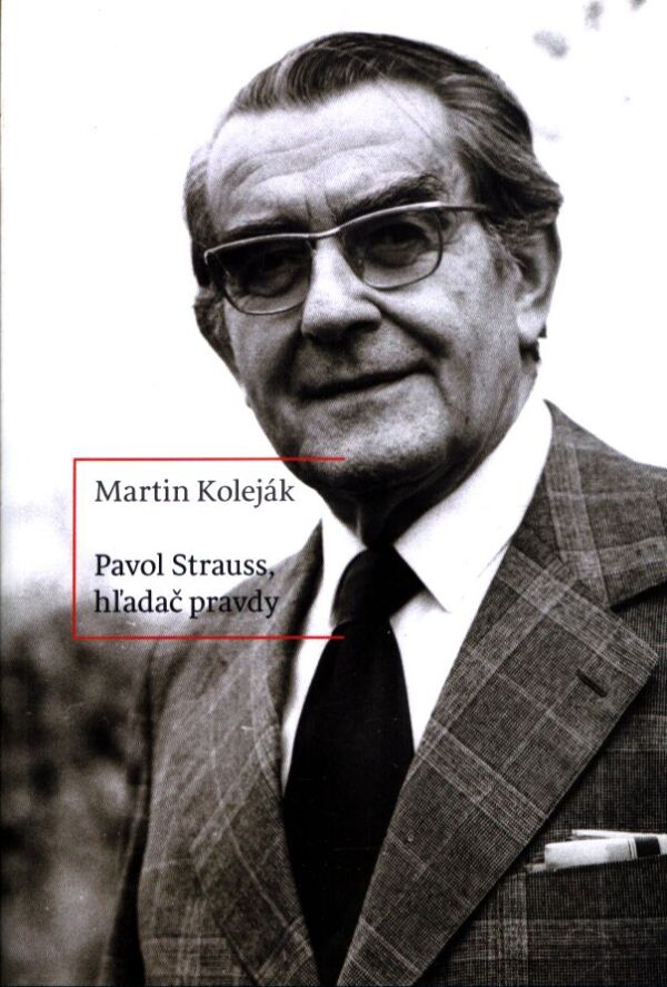 Martin Koleják: PAVOL STRAUSS, HĽADAČ PRAVDY