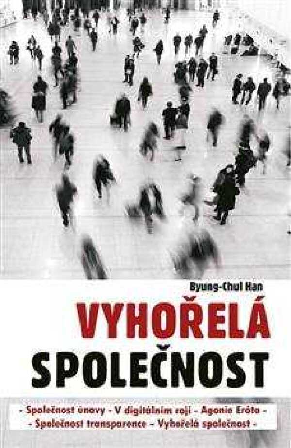 Byung-Chul Han: VYHOŘELÁ SPOLEČNOST