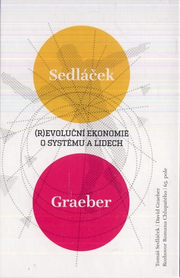 Tomáš Sedláček, David Graeber: (R)EVOLUČNÍ EKONOMIE. O SYSTÉMU A LIDECH