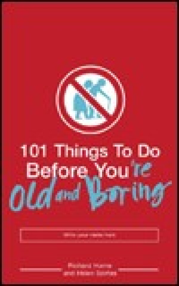 Richard Horne, Helen Szirtes: 101 THINGS TO DO BEFORE YOU ARE OLD AND BORING