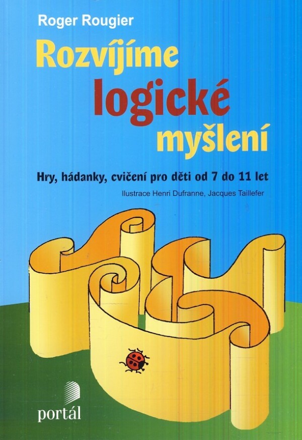 Roger Rougier: ROZVÍJÍME LOGICKÉ MYŠLENÍ - HRY, HÁDANKY, CVIČENÍ PRO DĚTI OD 7 DO 11 LET