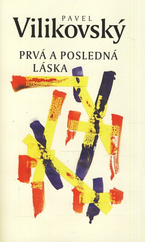 Pavel Vilikovský: PRVÁ A POSLEDNÁ LÁSKA