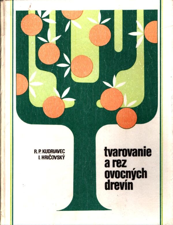 R. P. Kudriavec, I. Hričovský: TVAROVANIE A REZ OVOCNÝCH DREVÍN