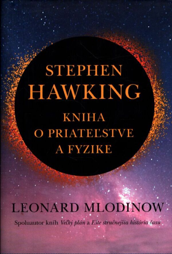 Leonard Mlodinow: STEPHEN HAWKING: KNIHA O PRIATEĽSTVE A FYZIKE