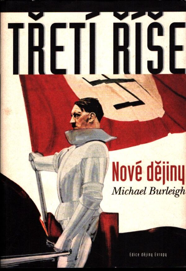 Michael Burleigh: TŘETÍ ŘÍŠE - NOVÉ DĚJINY
