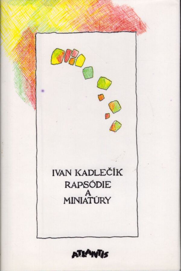 Ivan Kadlečík: RAPSÓDIE A MINIATÚRY