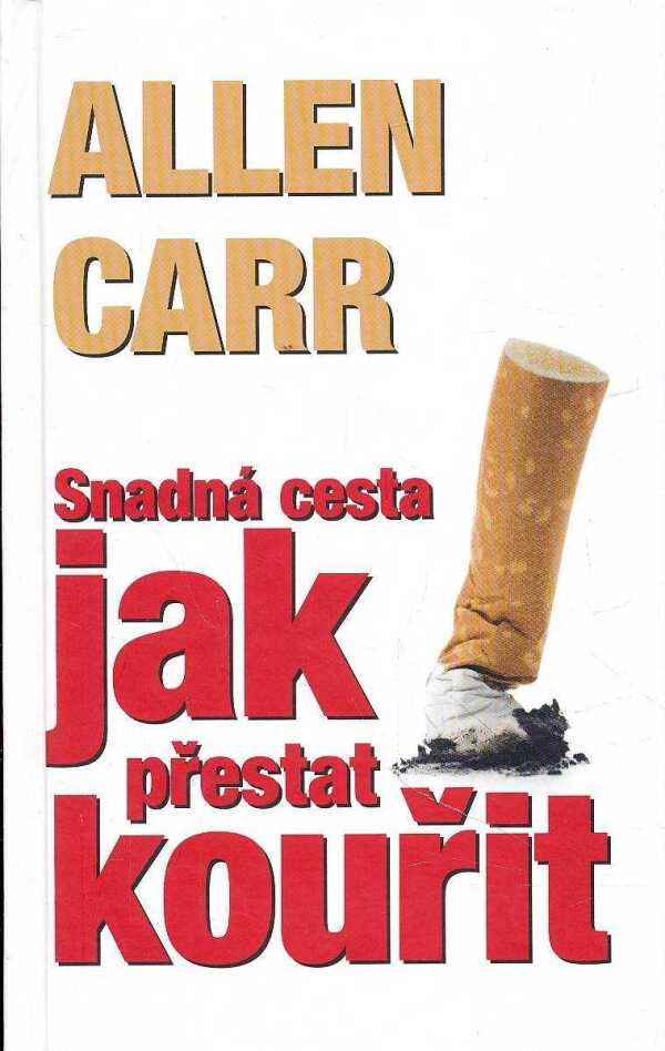 Allen Carr: SNADNÁ CESTA JAK PŘESTAT KOUŘIT