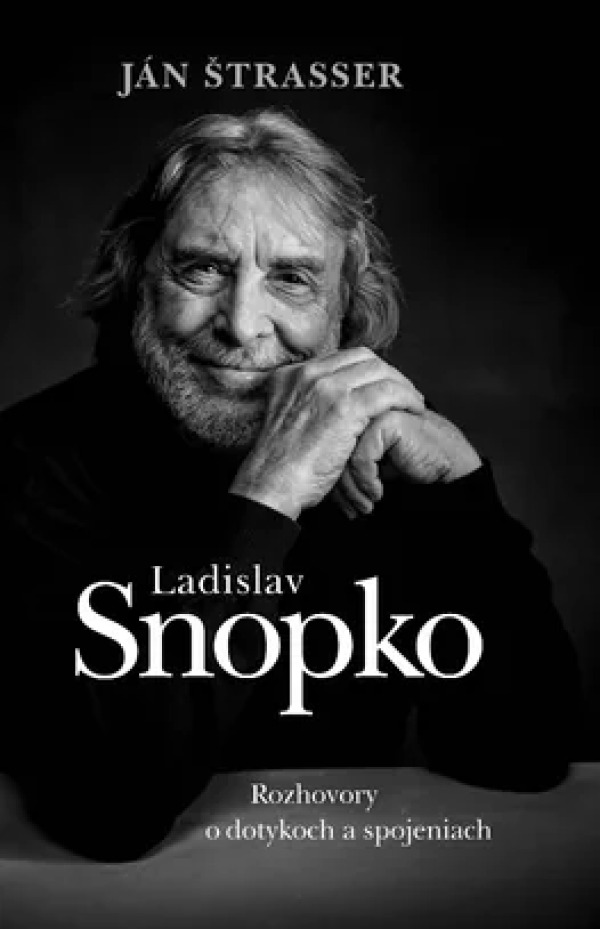 Ján Štrasser: LADISLAV SNOPKO. ROZHOVORY O DOTYKOCH A SPOJENIACH