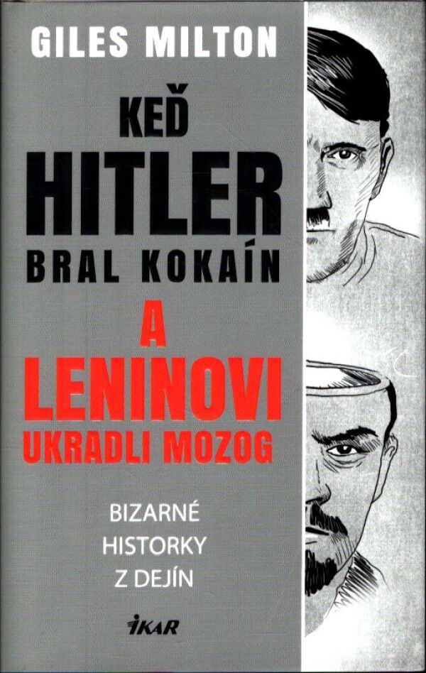 Giles Milton: KEĎ HITLER BRAL KOKAÍN A LENINOVI UKRADLI MOZOG