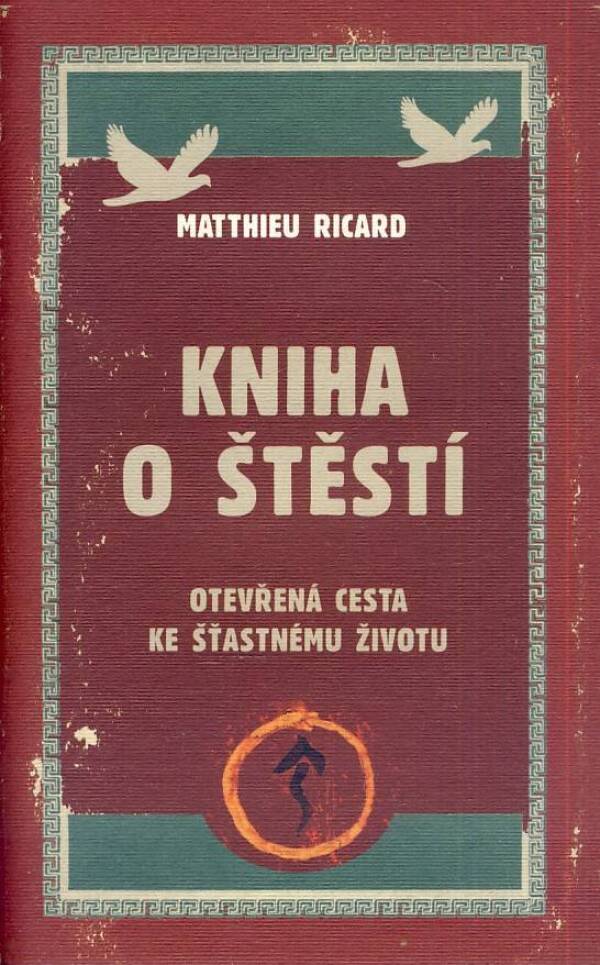 Matthiew Ricard: KNIHA O ŠTĚSTÍ. OTEVŘENÁ CESTA KE ŠŤASTNÉMU ŽIVOTU