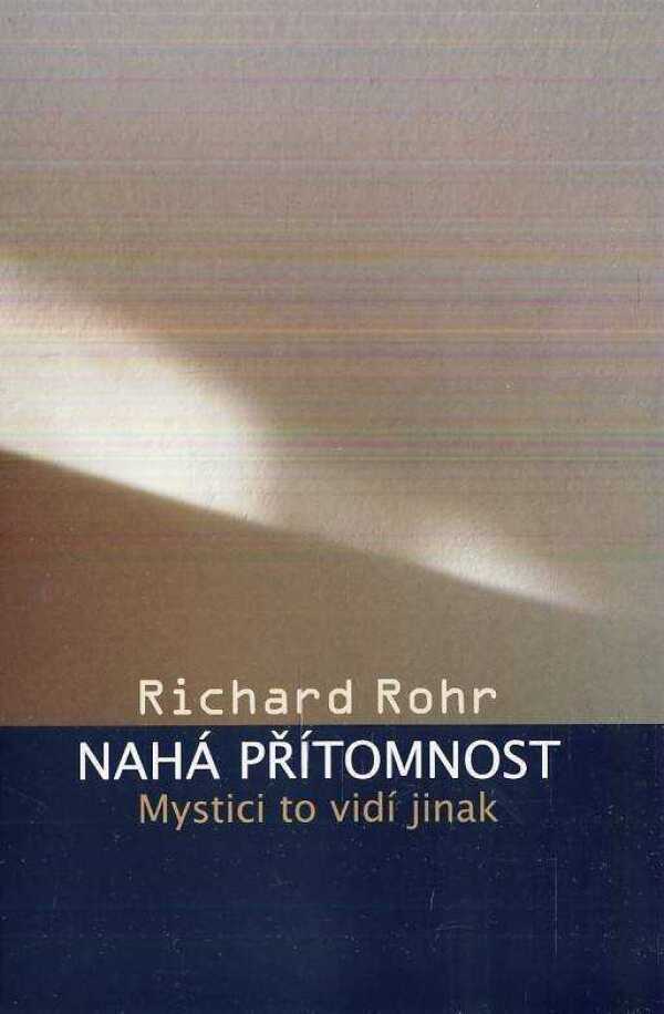 Richard Rohr: NAHÁ PŘÍTOMNOST - MYSTICI TO VIDÍ JINAK