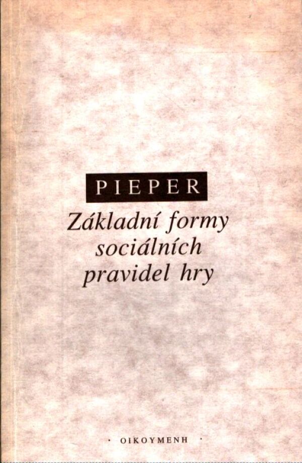 Josef Pieper: ZÁKLADNÍ FORMY SOCIÁLNÍCH PRAVIDEL HRY