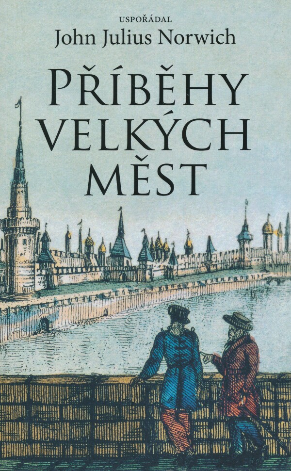 John Julius Norwich: PŘÍBĚHY VELKÝCH MĚST