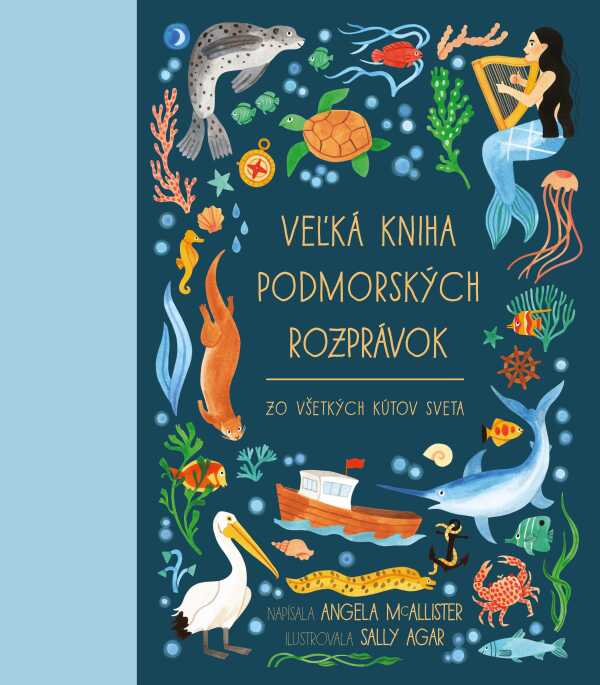 Angela McAllister: VEĽKÁ KNIHA PODMORSKÝCH ROZPRÁVOK ZO VŠETKÝCH KÚTOV SVETA