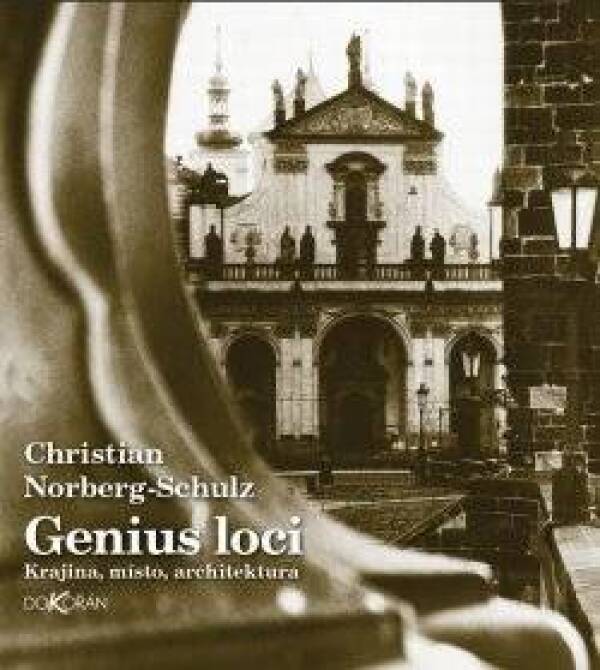 Christian Norberg Schulz: GENIUS LOCI - KRAJINA, MÍSTO, ARCHITEKTURA