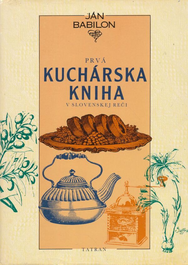 Ján Babilon: PRVÁ KUCHÁRSKA KNIHA V SLOVENSKEJ REČI