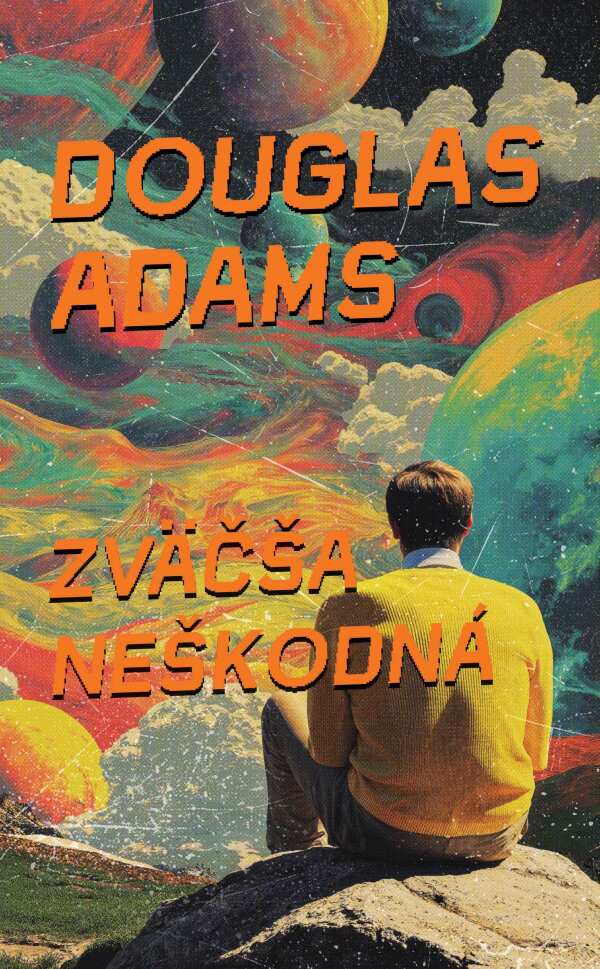 Douglas Adams: ZVÄČŠA NEŠKODNÁ (5)