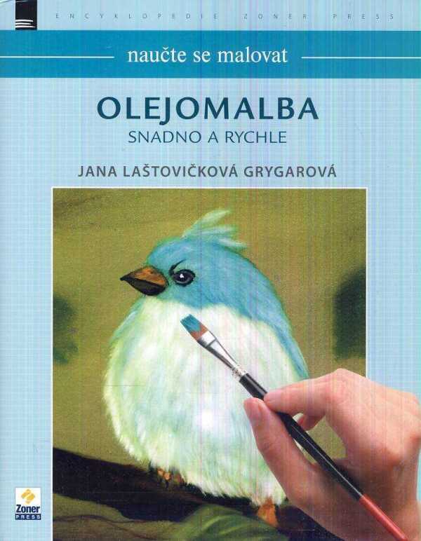 Jana Laštovičková Grygarová: OLEJOMALBA SNADNO A RYCHLE - NAUČTE SE MALOVAT